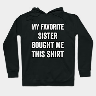My Favorite Sister Bought Me This Shirt Brother Hoodie
